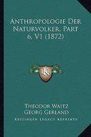 Anthropologie Der Naturvolker, Part 6, V1 1168165008 Book Cover