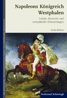 Napoleons Königreich Westphalen: Lokale, Deutsche Und Europäische Erinnerungen 3506774115 Book Cover