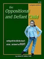The Oppositional and Defiant Child; Working with the Child Who Doesn't Act Out...but Doesn't Act Right! 1878878670 Book Cover