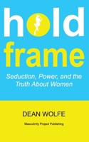 Hold Frame: Seduction, Power, and the Truth About Women B0FKY96Y4G Book Cover