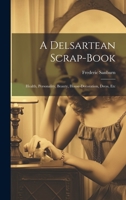 A Delsartean Scrap-Book: Health, Personality, Beauty, House-Decoration, Dress, Etc 1020274166 Book Cover