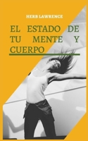 EL ESTADO DE TU MENTE Y CUERPO: RELACIÓN ENTRE EL CEREBRO Y EL CUERPO B0BD2XP118 Book Cover