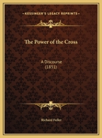 The Power of the Cross: A Discourse 1120916488 Book Cover