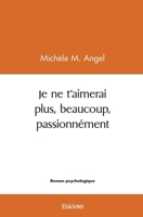 Je ne t'aimerai plus, beaucoup, passionnément (French Edition) 2414427876 Book Cover