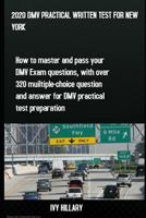 2020 DMV PRACTICAL WRITTEN TEST FOR NEW YORK: How to master and pass your DMV Exam Questions, With Over 320 Multiple-choice Questions and Answers for DMV Practical Test Preparation B0863S18BM Book Cover