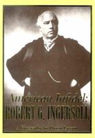 American Infidel: Robert G. Ingersoll 1877733334 Book Cover