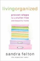 Living Organized: Proven Steps for a Clutter-Free and Beautiful Home 0800759451 Book Cover