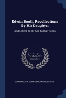 Edwin Booth, Recollections By His Daughter: And Letters To Her And To His Friends 1376980169 Book Cover