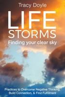 Life Storms Finding Your Clear Sky: Practices to Overcome Negative Thinking, Build Connection, & Find Fulfillment 1938015096 Book Cover