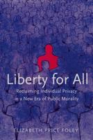 Liberty for All: Reclaiming Individual Privacy in a New Era of Public Morality 0300191456 Book Cover