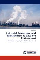 Industrial Assessment and Management to Save the Environment: Industrial Process Analysis and Waste Treatment 3848438240 Book Cover