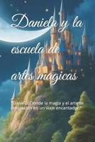 Daniela y la escuela de artes magicas: "Daniela: Donde la magia y el arte se entrelazan en un viaje encantador." (Spanish Edition) B0CP9QKKC7 Book Cover