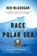 Race to the Polar Sea: The Heroic Adventures of Elisha Kent Kane 1582435324 Book Cover