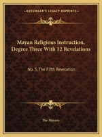 Mayan Religious Instruction, Degree Three With 12 Revelations: No. 5, The Fifth Revelation 1432628461 Book Cover