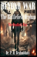 Beyond War part-II: The Battlefield Orphan- The Deadliest War (War Zone) B0F3BGW9SH Book Cover