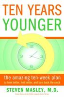 Ten Years Younger: The Amazing Ten Week Plan to Look Better, Feel Better, and Turn Back the Clock 0767921712 Book Cover