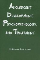 Adolescent Development, Psychopathology, and Treatment 0823600653 Book Cover