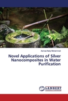 Novel Applications of Silver Nanocomposites in Water Purification 6139976936 Book Cover