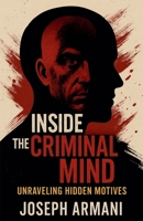 Inside the Criminal Mind: Unraveling Hidden Motives B0FFSP4PP8 Book Cover