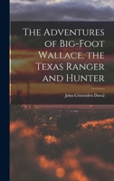 The Adventures of Big-foot Wallace, The Texas Ranger and Hunter 0803250533 Book Cover