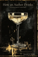 How an Author Drinks: A Literary Inspired Cocktail Book B0FDK7CN63 Book Cover