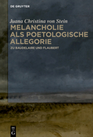 Melancholie ALS Poetologische Allegorie: Zu Baudelaire Und Flaubert 3110709759 Book Cover