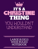 It's A Christine Thing You Wouldn't Understand Large (8.5x11) Wide Ruled Notebook: A cute notebook or notepad to write in for any book lovers, doodle writers and budding authors! 1712377426 Book Cover
