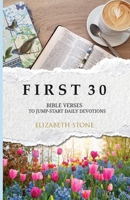 F I R S T 3 0: BIBLE VERSES TO JUMP-START DAILY DEVOTIONS B0F2WCXZVK Book Cover