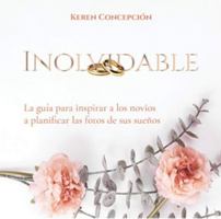 Inolvidable: La guía para inspirar a los novios a planificar las fotos de sus sueños 1734661305 Book Cover