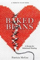 Baked Beans: A Recipe for Relational Healing 1545663602 Book Cover