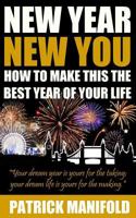 New Year New You: How to Make This the Best Year of Your Life 1505698375 Book Cover