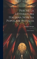 Perchè la Letteratura Italiana non Sia Popolare in Italia: Lettere Critiche 1022033255 Book Cover