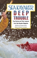 Sea Kayaker's Deep Trouble: True Stories and Their Lessons from Sea Kayaker Magazine 0070084998 Book Cover