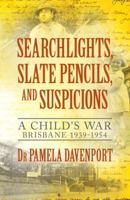 Searchlights, Slate Pencils, and Suspicions: A Child's War 1939 - 1954 064807370X Book Cover
