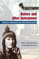 Before And After Jamestown: Virginia's Powhatans And Their Predecessors (Native Peoples, Cultures, and Places of the Southeastern United States) 0813028175 Book Cover