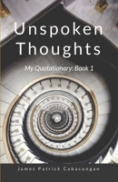 Unspoken Thoughts: My Quotationary: Book 1 1445703106 Book Cover