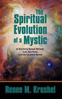 The Spiritual Evolution of a Mystic: As Directed by Ramana Maharshi, Jesus, Koot Hoomi, and Other Ascended Masters 1450269079 Book Cover