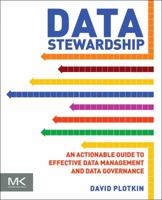 Data Stewardship: An Actionable Guide to Effective Data Management and Data Governance 0124103898 Book Cover