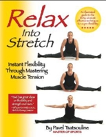 Relax into Stretch : Instant Flexibility Through Mastering Muscle Tension 0938045288 Book Cover