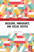 Museums, Immigrants, and Social Justice 0367889307 Book Cover