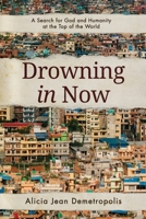 Drowning in Now: A Search for God and Humanity at the Top of the World B0CKGTQSCX Book Cover