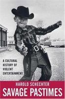 Savage Pastimes: A Cultural History of Violent Entertainment 0312282761 Book Cover