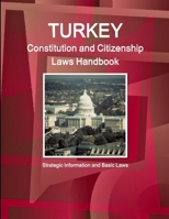Turkey Constitution and Citizenship Laws Handbook: Strategic Information and Basic Laws (World Business and Investment Library) 1329164032 Book Cover
