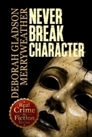 Never Break Character: The Mind Behind the Mask (From Real Crime to Fiction Series) B0HGZ3YCF7 Book Cover