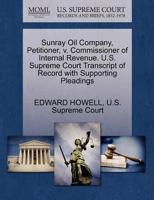 Sunray Oil Company, Petitioner, v. Commissioner of Internal Revenue. U.S. Supreme Court Transcript of Record with Supporting Pleadings 1270357069 Book Cover