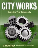 City Works: Exploring Your Community: A Workbook 1565844165 Book Cover