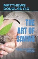 THE ART OF SAVING: THE ART OF SAVING: A GUIDE TO FINANCIAL FREEDOM B0C47WNNZV Book Cover