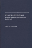 Effective Interventions: Applying Learning Theory to School Social Work (Contributions to the Study of Education) 0313267685 Book Cover