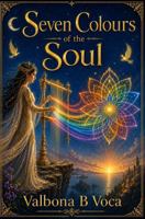 Seven Colours of the Soul B0H95XLMX7 Book Cover