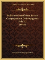 Bullarium Pontificium Sacrae Congregationis De Propaganda Fide V2 (1840) 1161028072 Book Cover